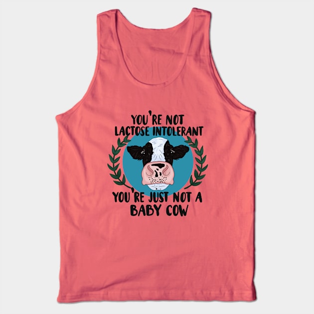 Your not lactose intolerant, your just not a baby cow Tank Top by NicoleHarvey